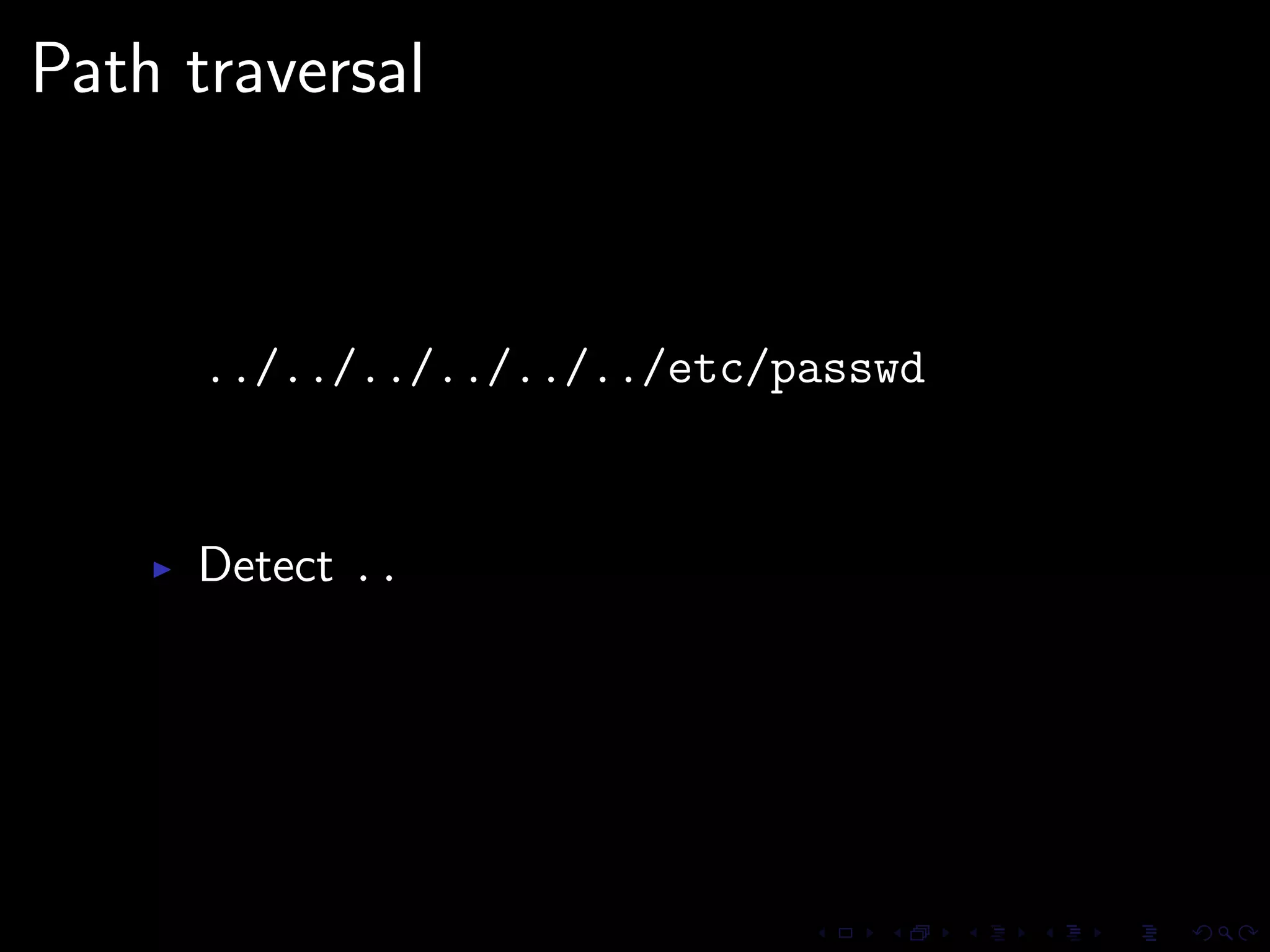 Path traversal



      ../../../../../../etc/passwd


     Detect ..
 