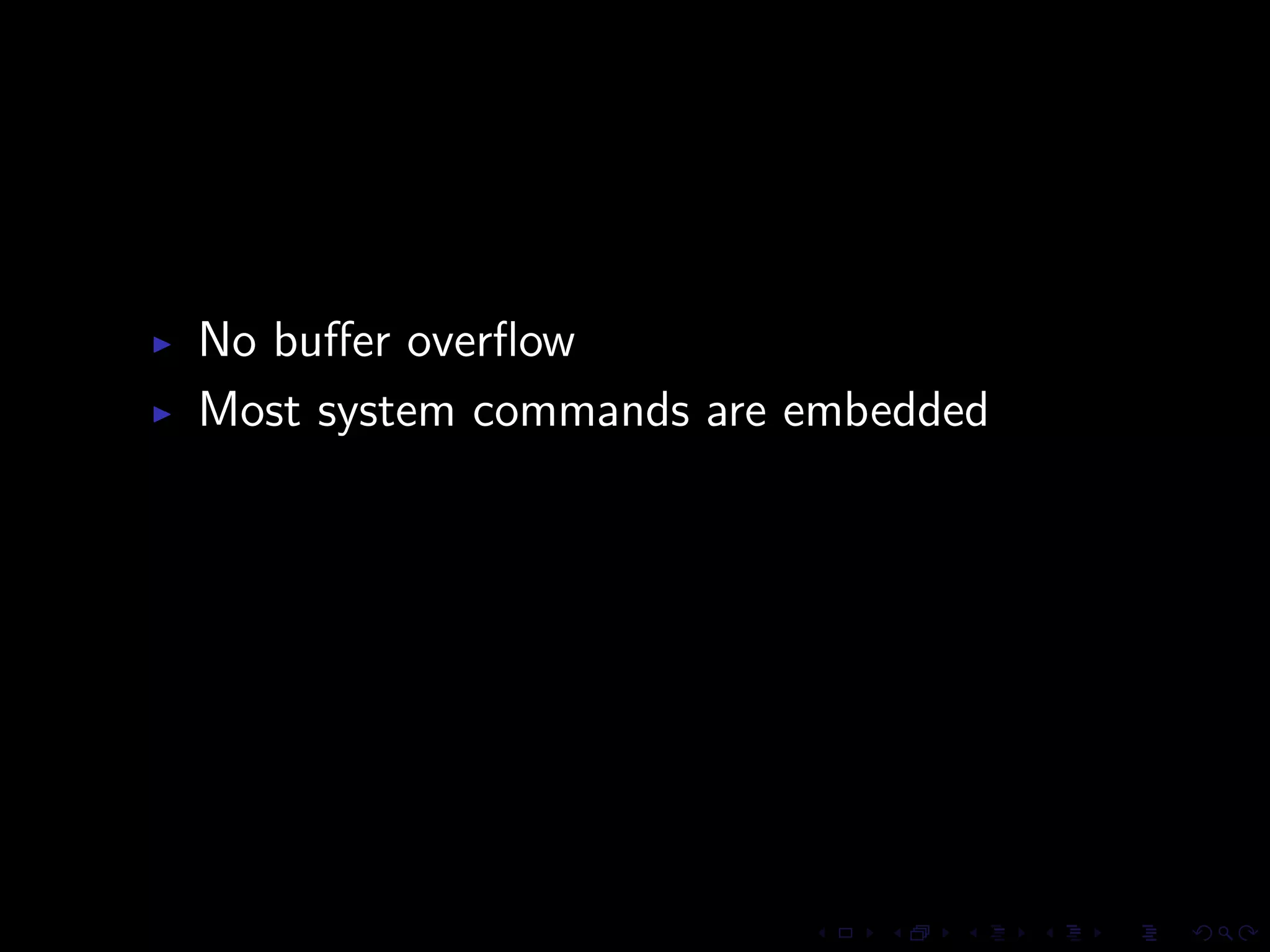 No buﬀer overﬂow
Most system commands are embedded
 