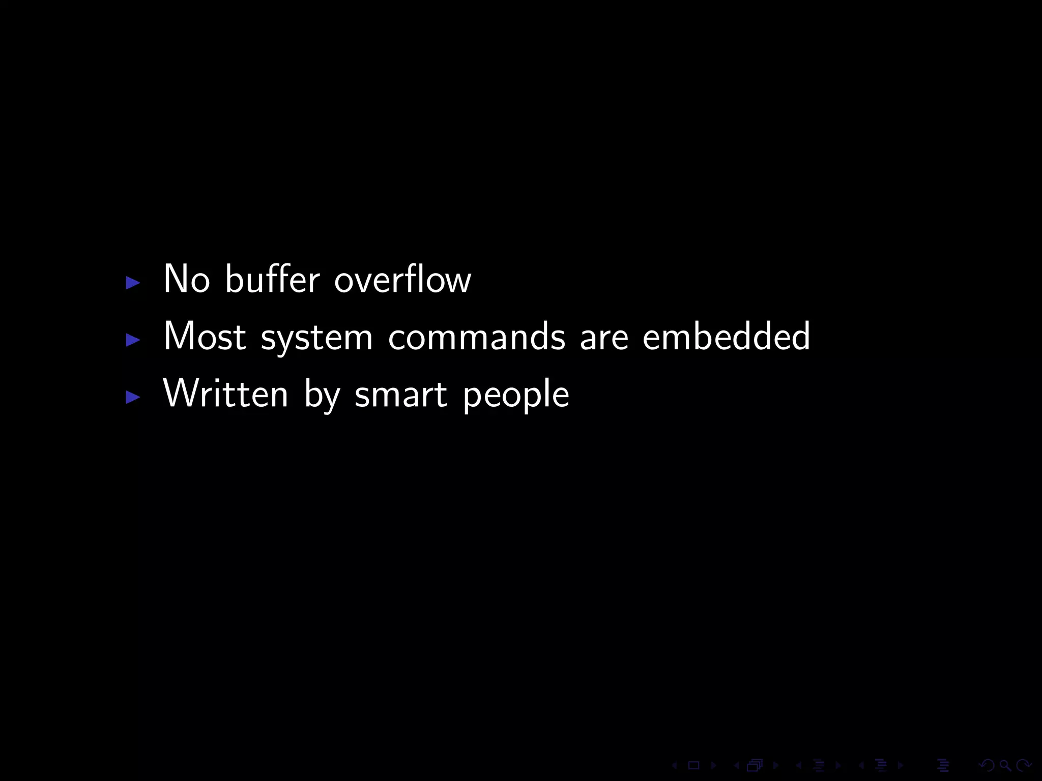 No buﬀer overﬂow
Most system commands are embedded
Written by smart people
 
