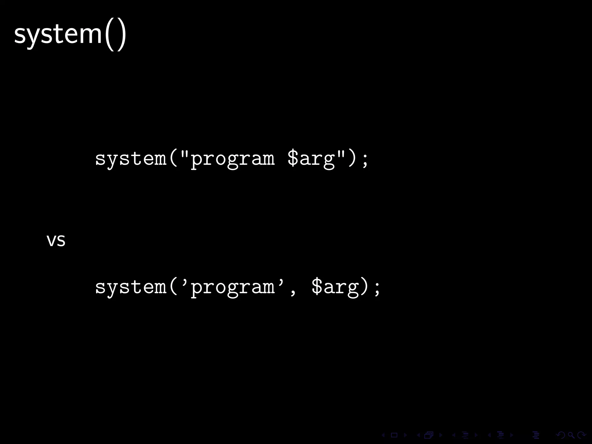 system()


       system("program $arg");


  vs

       system(’program’, $arg);
 