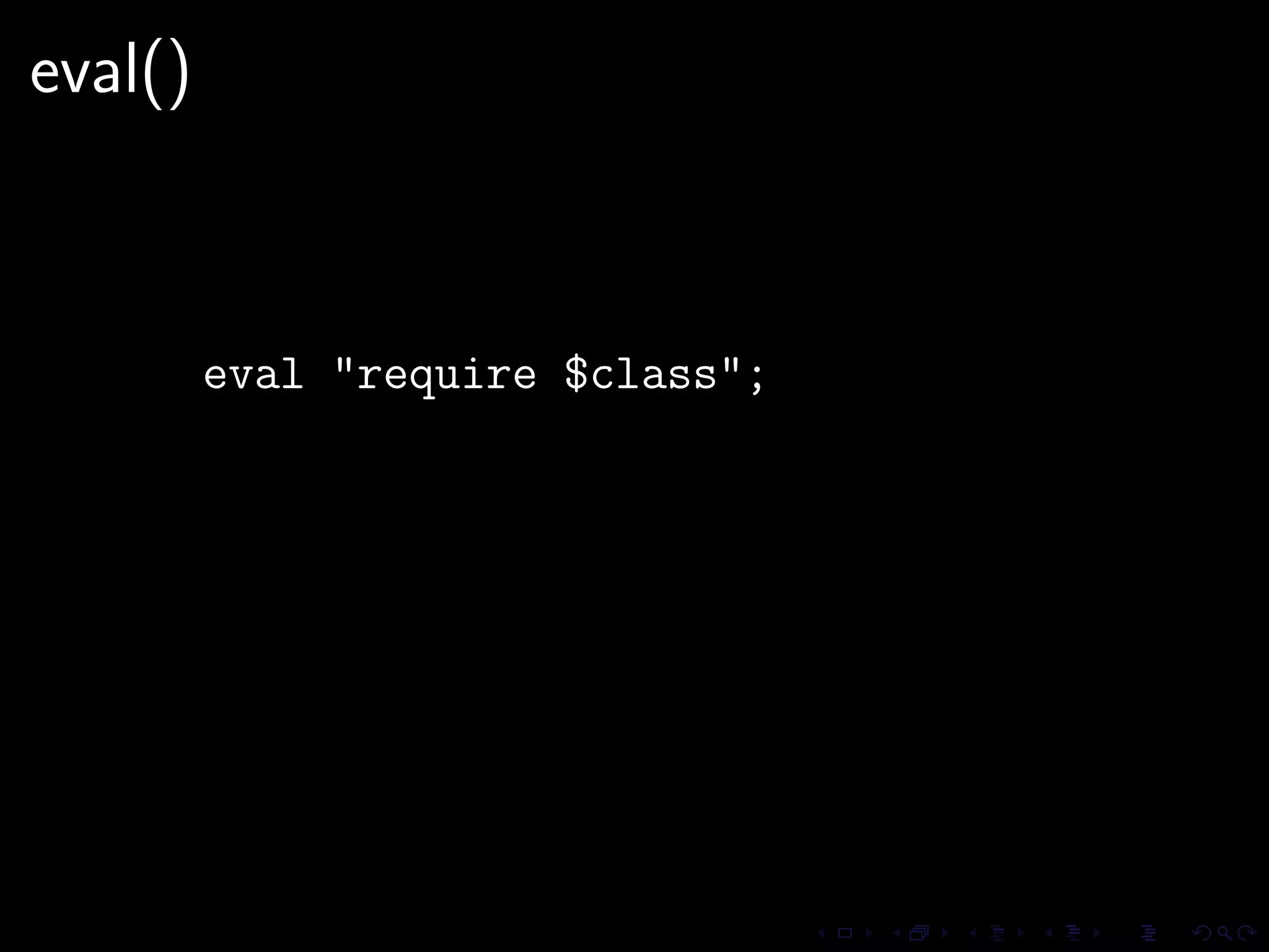 eval()



         eval "require $class";
 