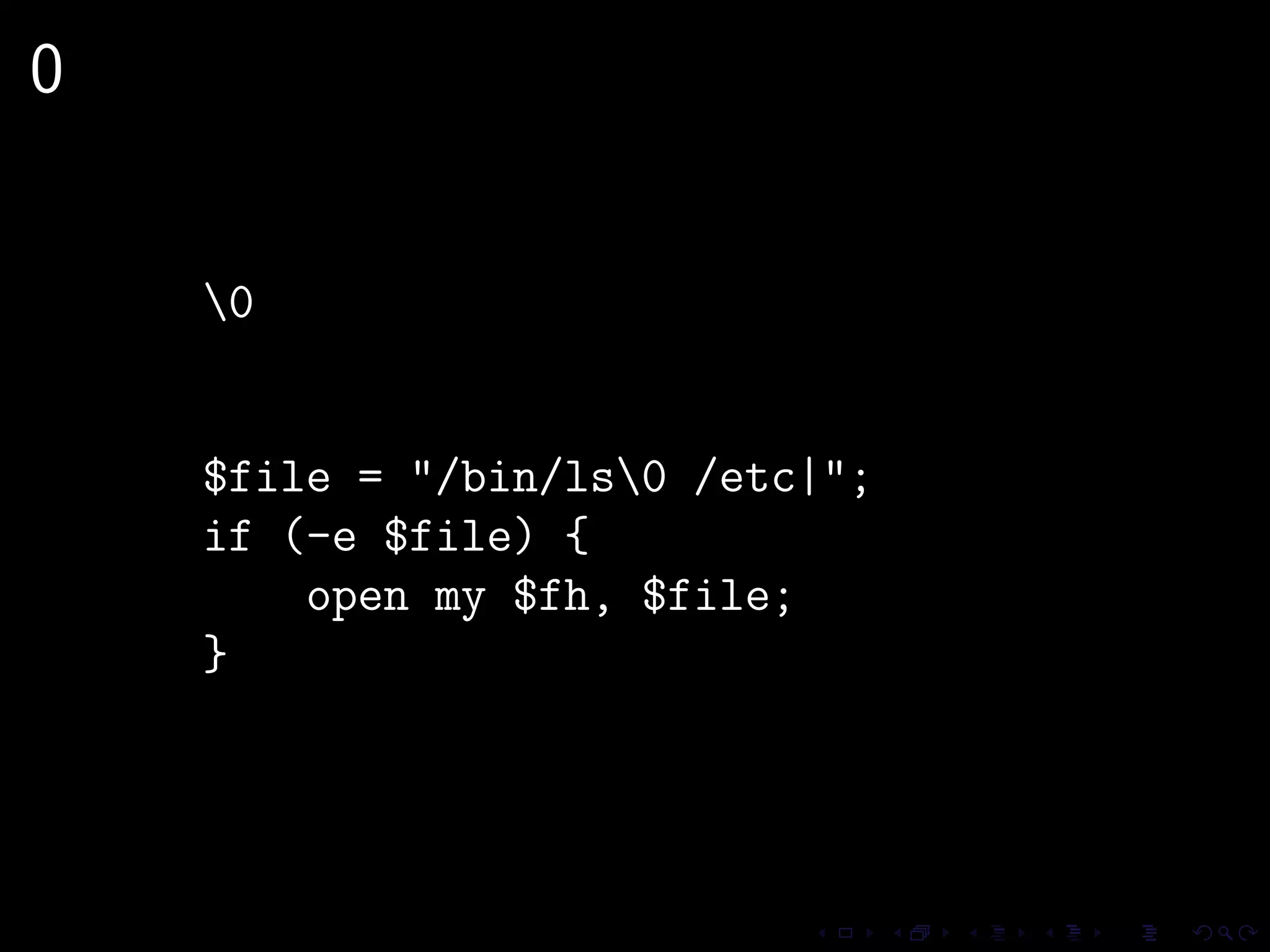 0


    0


    $file = "/bin/ls0 /etc|";
    if (-e $file) {
        open my $fh, $file;
    }
 