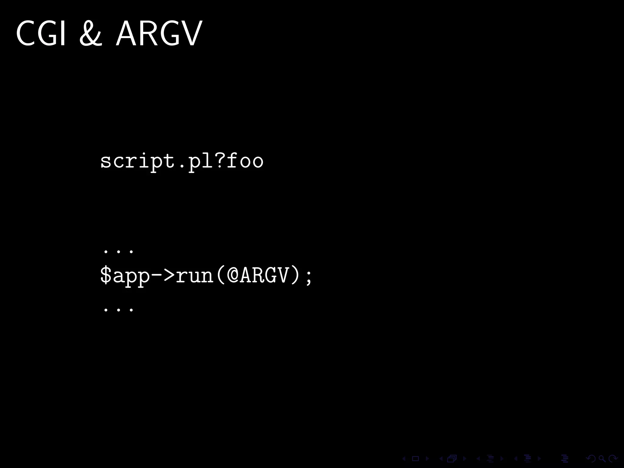 CGI & ARGV


    script.pl?foo


    ...
    $app->run(@ARGV);
    ...
 