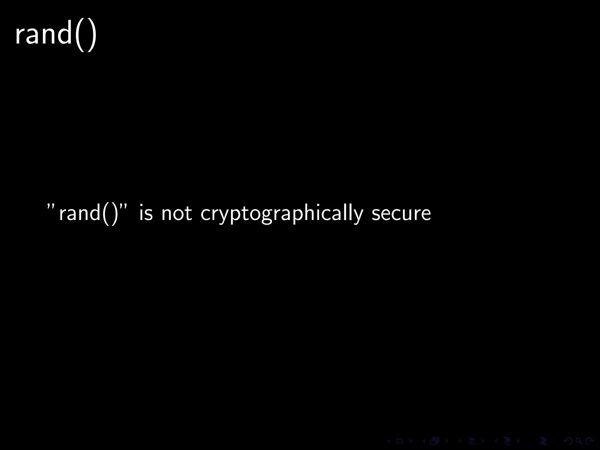 rand()




  ”rand()” is not cryptographically secure
 