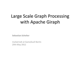 Large Scale Graph Processing
    with Apache Giraph

Sebastian Schelter

Invited talk at GameDuell Berlin
29th May 2012
 
