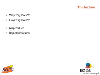 The lecture

●   Why “Big Data”?
●   How “Big Data”?

●   MapReduce
●   Implementations
 