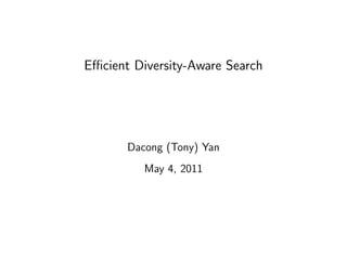 Eﬃcient Diversity-Aware Search




       Dacong (Tony) Yan
          May 4, 2011
 