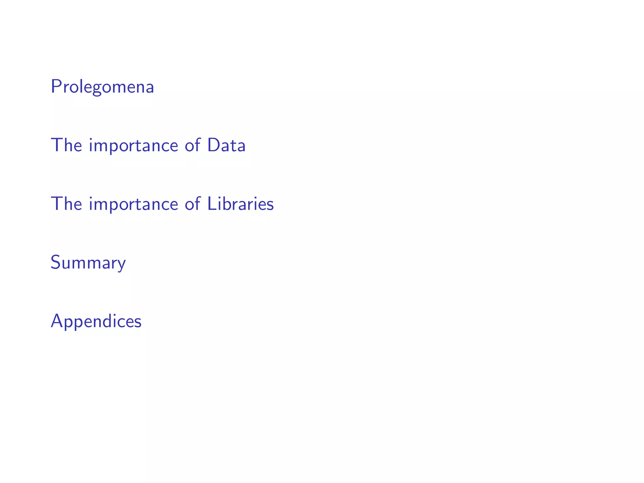 Prolegomena
The importance of Data
The importance of Libraries
Summary
Appendices
 