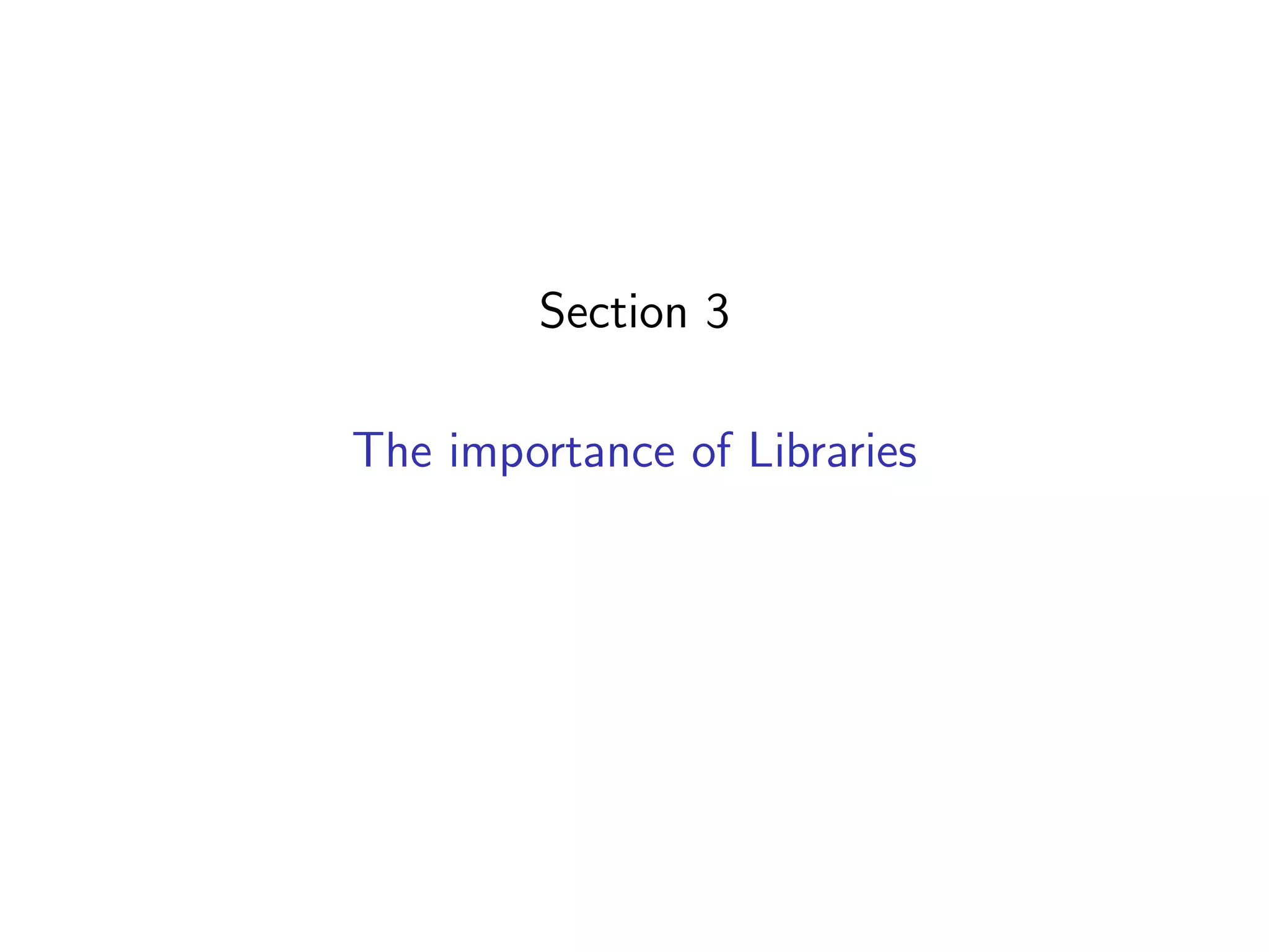 Section 3
The importance of Libraries
 