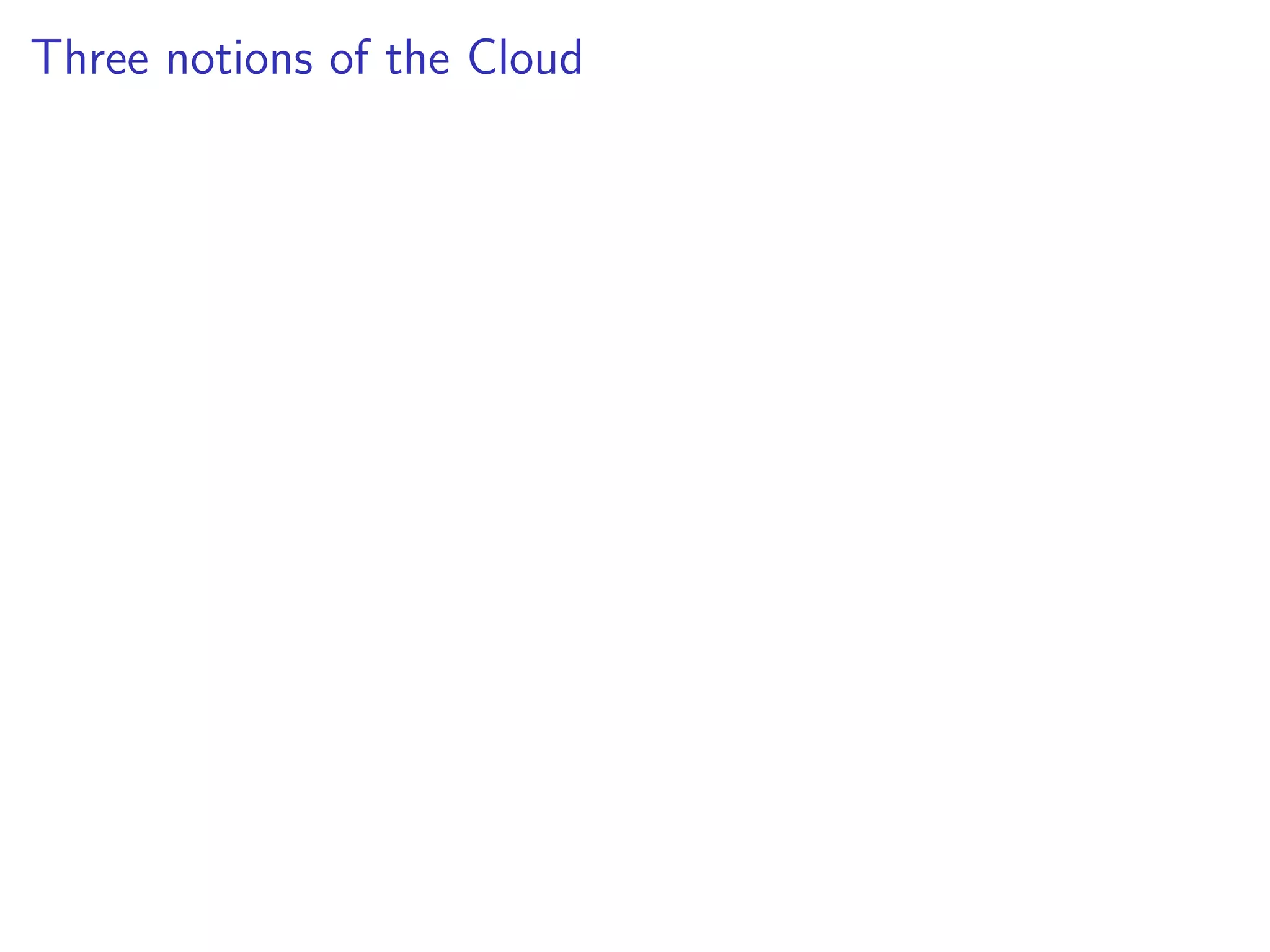 Three notions of the Cloud
 