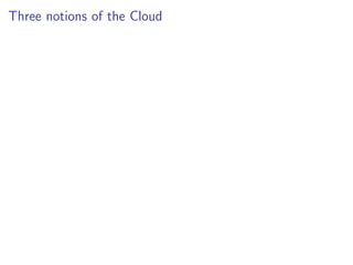 Three notions of the Cloud
 