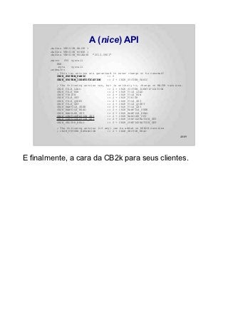 A (nice) API
       .define VERSION_MAJOR 1
       .define VERSION_MINOR 1
       .define VERSION_RELEASE   "2012.0901"

       .macro SYS syscall
           BRK
           .byte   syscall
       .endmacro
           ; This two entries are garanteed to never change or be renamed!
           CB2K_SYSTEM_PANIC             := 0
           CB2K_SYSTEM_IDENTIFICATION    := 2 + CB2K_SYSTEM_PANIC

           ; The following entries can, but is unlikely to, change on MAJOR versions.
           CB2K_FILE_LOAD                := 2 + CB2K_SYSTEM_IDENTIFICATION
           CB2K_FILE_RUN                 := 2 + CB2K_FILE_LOAD
           CB2K_FINISH                   := 2 + CB2K_FILE_RUN
           CB2K_FILE_SET                 := 2 + CB2K_FINISH
           CB2K_FILE_QUERY               := 2 + CB2K_FILE_SET
           CB2K_FILE_GET                 := 2 + CB2K_FILE_QUERY
           CB2K_RAWFILE_SEEK             := 2 + CB2K_FILE_GET
           CB2K_RAWFILE_READ             := 2 + CB2K_RAWFILE_SEEK
           CB2K_HANDLER_SET              := 2 + CB2K_RAWFILE_READ
           CB2K_CONFIGURATION_SET        := 2 + CB2K_HANDLER_SET
           CB2K_CONFIGURATION_GET        := 2 + CB2K_CONFIGURATION_SET
           CB2K_SECTOR_READ              := 2 + CB2K_CONFIGURATION_GET

           ; The following entries (if any) can be added on MINOR versions
           ; CB2K_FUTURE_EXPANSION       := 2 + CB2K_SECTOR_READ
                                                                                   48/89




E finalmente, a cara da CB2k para seus clientes.
 