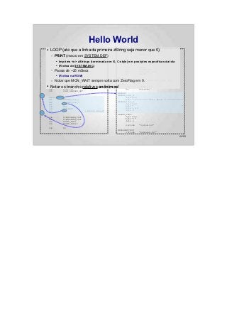 Hello World
    ●   LOOP (até "6502" a linha da primeira zString seja menor que 0)
          .setcpu que                          :    lda    (PRINT_DATA),y
               .localchar   '@'                                      beq          :+
                                                                     jsr          PRINT_ASCII
         –    PRINT (macro em SYSTEM.DEF)
               .include "../hw.def"                                  iny
               .include "../sys.def"                                 bne          :-
                 Imprime <n> zStrings
              .include
              ●         "../bios.def"      (terminada em 0,   C-style) em
                                                                     inc     posições específicas da tela
                                                                                PRINT_DATA+1
                                                                     bne          :-
              ●   (Rotina de SYSTEM.INC)
              .include  "../CB2k.def"                          :
                                                                     jsr          ANYKEY
         –    Pausa de ~25 mSecs
               .include "system.def"                                 jsr
                                                                     SYS
                                                                                  SYSTEM_HGR
                                                                                  CB2K_FILE_LOAD
               .org $800                                             jsr          ANYKEY
              ●
                  (Rotina na ROM)
                                                               NO_FUN:
          –
        jsr   NotarSYSTEM_INIT
                    que MON_WAIT sempre volta com ZeroFlag em 0.
                                                    jmp      SYSTEM_APPLESOFT_START_COLD

        ldy         #CB2K_HANDLER_ERROR                        ANYKEY:
        Notar os branchs relativos anônimos!
    ● lda
        ldx
               #<NO_FUN
               #>NO_FUN
                                                                     PRINT
                                                                     jmp
                                                                                  ANYKEY_TEXT
                                                                                  MON_RDKEY
        SYS         CB2K_HANDLER_SET
                                                               HEADER:
:                                                              HEADER_line_0:
        PRINT HEADER                                                 .byte 22,0
        dec         HEADER_line_1                                    textz "============ Hello World !! ============"
        dec         HEADER_line_0                              HEADER_line_1:
        bmi         :+                                               .byte 23,0
        lda         #90                                              textz "                                        "
        jsr         MON_WAIT                                         .byte 1,0,0
        beq         :-                 ; Branch always!              .byte -1
:
                                                               ANYKEY_TEXT:
        lda         #<MENSAGEM_TEXT                                  .byte 23,0
        ldx         #>MENSAGEM_TEXT                                  textz ":"
        sta         PRINT_DATA                                       .byte -1
        stx         PRINT_DATA+1
                                                                    .include      "system.inc"
        ldy         #0
                                                               MENSAGEM_TEXT:
                                                                     .include     "mensagem.txt"

                                                                                                                 64/89
 