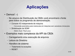Hello World
                .setcpu      "6502"                         :    lda           (PRINT_DATA),y
                .localchar   '@'                                 beq           :+
                                                                 jsr           PRINT_ASCII
                .include "../hw.def"                             iny
                .include "../sys.def"                            bne           :-
                .include "../bios.def"                           inc           PRINT_DATA+1
                                                                 bne           :-
                .include "../CB2k.def"                      :
●
    Dirty and Tricky! "system.def"
              .include
                                                                 jsr
                                                                 jsr
                                                                               ANYKEY
                                                                               SYSTEM_HGR
                                                                 SYS           CB2K_FILE_LOAD
    – A anykey, por ser uma subrotina, deveria
                .org $800                                        jsr           ANYKEY
      terminar com um RTS                                   NO_FUN:
          jsr         SYSTEM_INIT                                 jmp          SYSTEM_APPLESOFT_START_COLD
    – Mas ela por sua vez se vale de outra rotina
      na sua última#CB2K_HANDLER_ERROR
          ldy
          lda          instrução, economizei um byte
                      #<NO_FUN
                                                            ANYKEY:
                                                                  PRINT        ANYKEY_TEXT
      (2 duas posições da pilha) fazendo um JMP
          ldx
          SYS
                      #>NO_FUN
                      CB2K_HANDLER_SET
                                                                  jmp          MON_RDKEY

      pra dita cuja.                                        HEADER:
    :                                                       HEADER_line_0:
       ● O RTS dela é quem faz o retorno a quem
          PRINT HEADER                                            .byte 22,0
          dec         HEADER_line_1                               textz "============ Hello World !! ============"
         chamou a ANYKEY.
          dec         HEADER_line_0                         HEADER_line_1:
          bmi        :+                                           .byte 23,0
          lda        #90                                          textz "                                        "
          jsr        MON_WAIT                                     .byte 1,0,0
          beq        :-                  ; Branch always!         .byte -1
     :
                                                            ANYKEY_TEXT:
          lda        #<MENSAGEM_TEXT                              .byte 23,0
          ldx        #>MENSAGEM_TEXT                              textz ":"
          sta        PRINT_DATA                                   .byte -1
          stx        PRINT_DATA+1
                                                                 .include      "system.inc"
          ldy        #0
                                                            MENSAGEM_TEXT:
                                                                  .include     "mensagem.txt"

                                                                                                              68/89
 