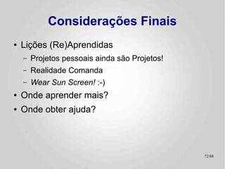 Known Issues
●   Read Only
    –   A CB2k não grava.
    –   “By Design” =P
        ●   Um processo complicado e ainda mais time critical.
        ●   Até o momento, baixa demanda.
        ●   Implementar gravação vai aumentar o footprint na memória
●   No LIBS
    –   A “biblioteca” não passa de um include sofisticado
        ●   Raios, o S.O. todo tá pendurado assim!
    –   Uma LIB estática é uma demanda forte
        ●   LIB dinâmica é sonho de consumo!
●   Incompatibilidade com a CFFA 3000
    –   Ainda investigando...
                                                                       72/89
 