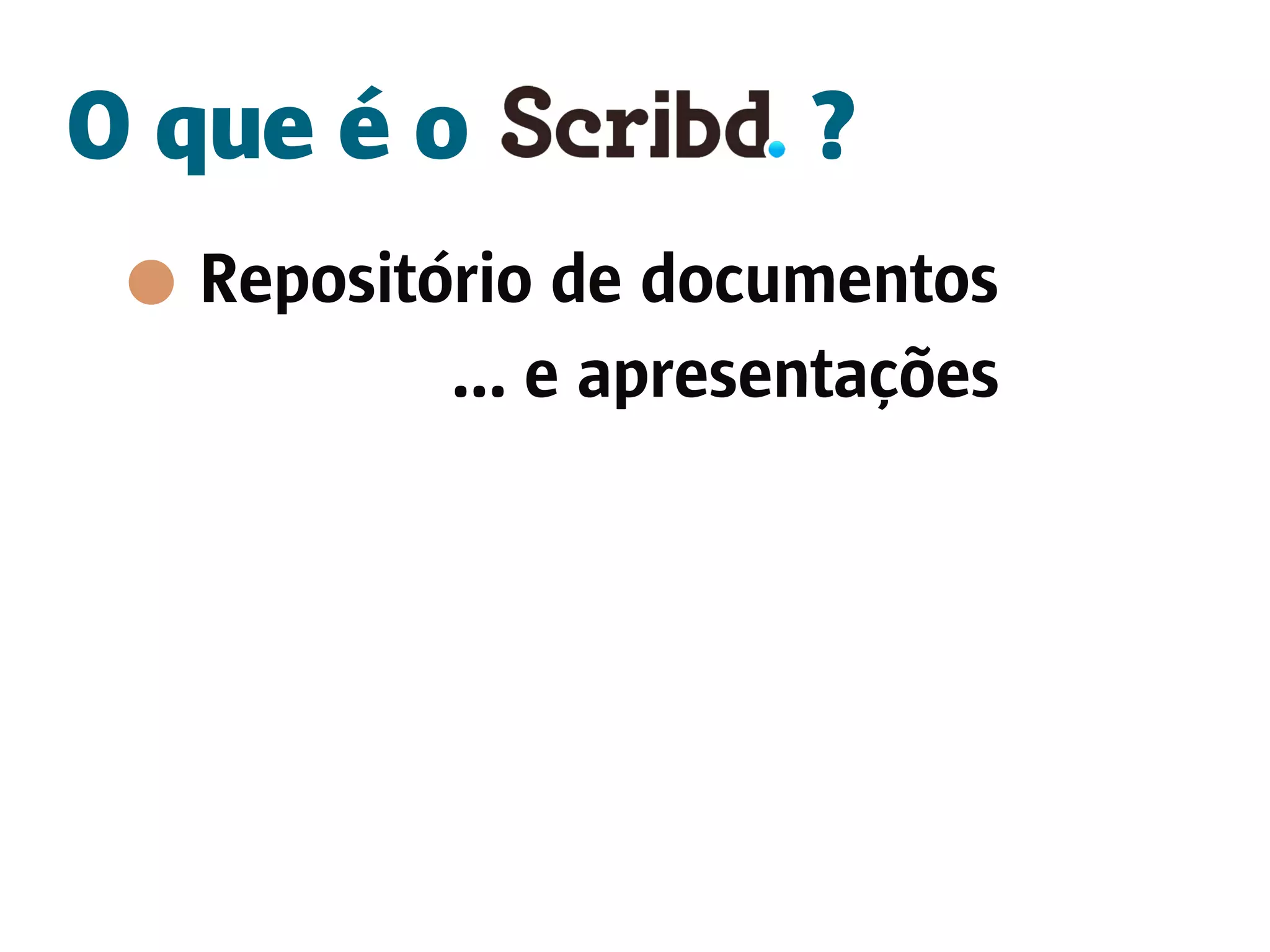 O que é o             ?
  Repositório de documentos
          ... e apresentações
 