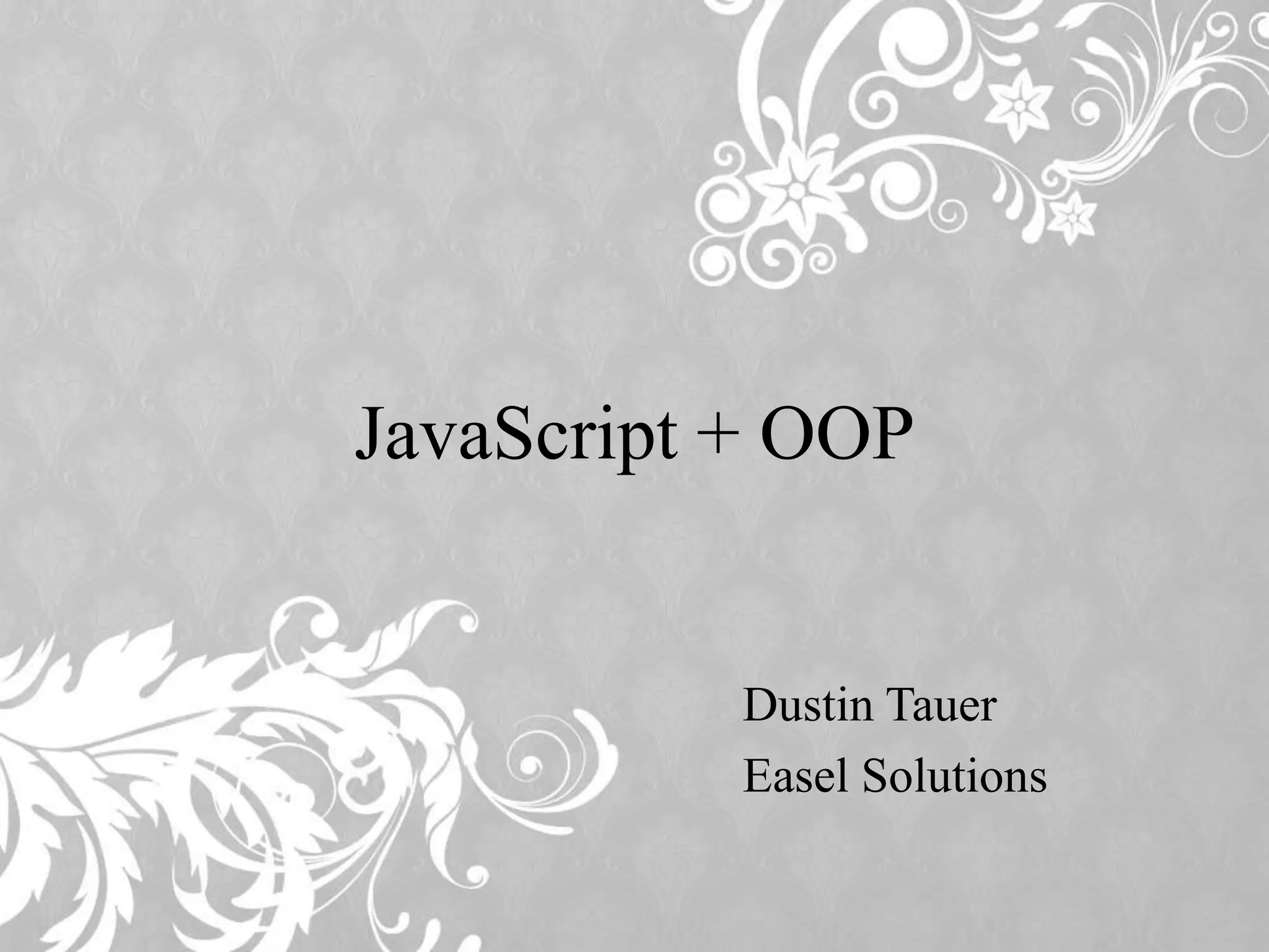 JavaScript + OOP Dustin Tauer Easel Solutions