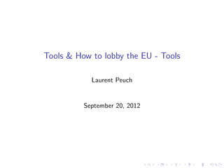 Tools & How to lobby the EU - Tools

            Laurent Peuch


          September 16, 2012
 