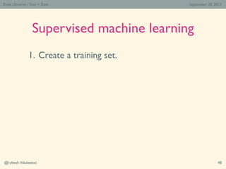 Duke Libraries / Text > Data                September 20, 2012




                  Supervised machine learning
         ...