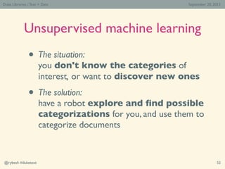 Duke Libraries / Text > Data                             September 20, 2012




             Unsupervised machine learning...