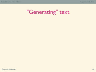Duke Libraries / Text > Data                       September 20, 2012




                               "Generating" text...