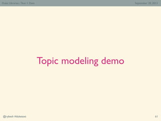 Duke Libraries / Text > Data                         September 20, 2012




                               Topic modeling ...