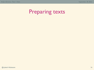 Duke Libraries / Text > Data                     September 20, 2012




                               Preparing texts



...