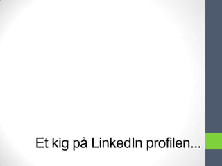 Et kig på LinkedIn profilen...
 