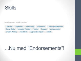Skills




...Nu med ”Endorsements”!
 