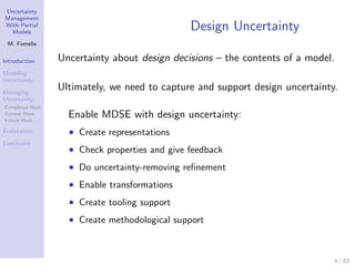 Uncertainty
Management
With Partial
  Models
                                               Design Uncertainty
 M. Famelis...