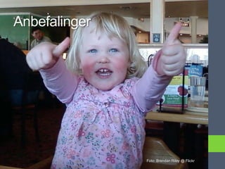 Anbefalinger




               Foto: Brendan Riley @ Flickr
 