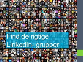 Find de rigtige
LinkedIn- grupper
               Foto: Andrew Kuznetsov @ Flickr
 
