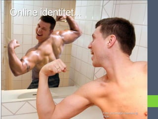 Online identitet...




                      Foto: Jo Christian Oterhals @
                      Flickr
 