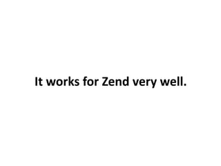 It works for Zend very well.
 