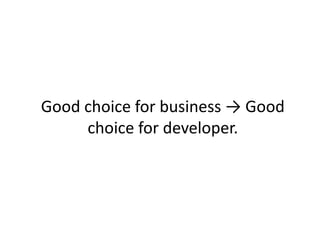 Good choice for business → Good
     choice for developer.
 