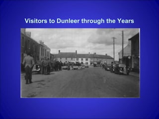 Visitors to Dunleer through the Years
 