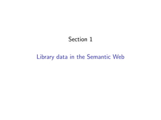 Section 1

Library data in the Semantic Web
 