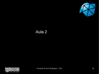 Aula 2




Fernando de Assis Rodrigues - 2012   28
 