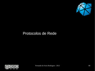 Protocolos de Rede




      Fernando de Assis Rodrigues - 2012   68
 