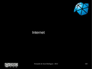 Internet




 Fernando de Assis Rodrigues - 2012   118
 