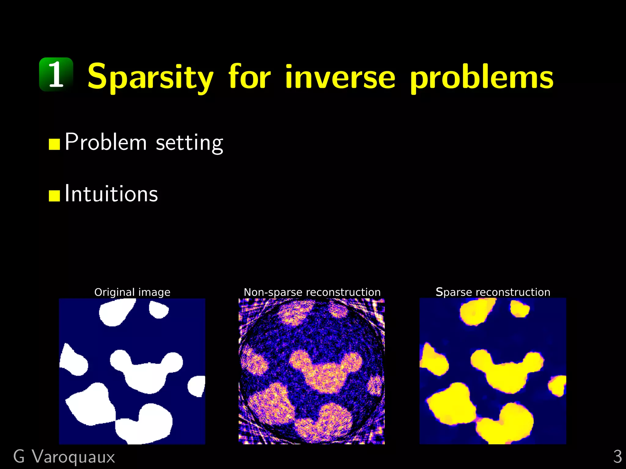 1 Sparsity for inverse problems
     Problem setting

     Intuitions




G Varoquaux                          3
 
