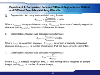 Recognition – Heuristic Filter28Notice that for ‘H’, x line passed through 2 white line and y passed through 2 white line, for’ W’, x passed 3 white line and y passed 2 white line while ‘M’ is opposite.