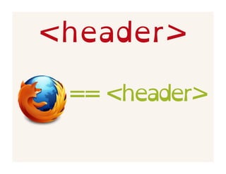 <header>

 == <header>
 