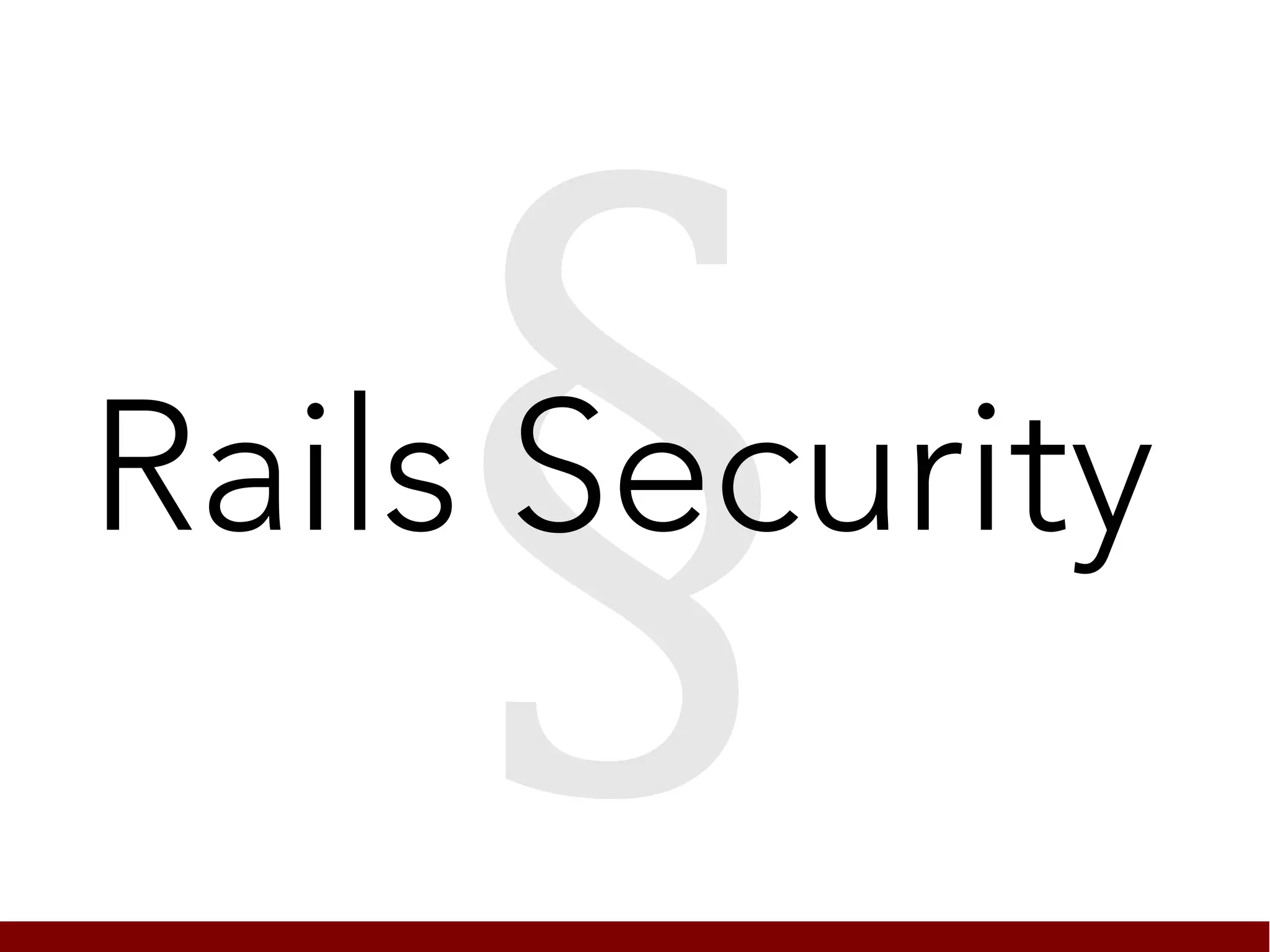 §
Rails Security
 