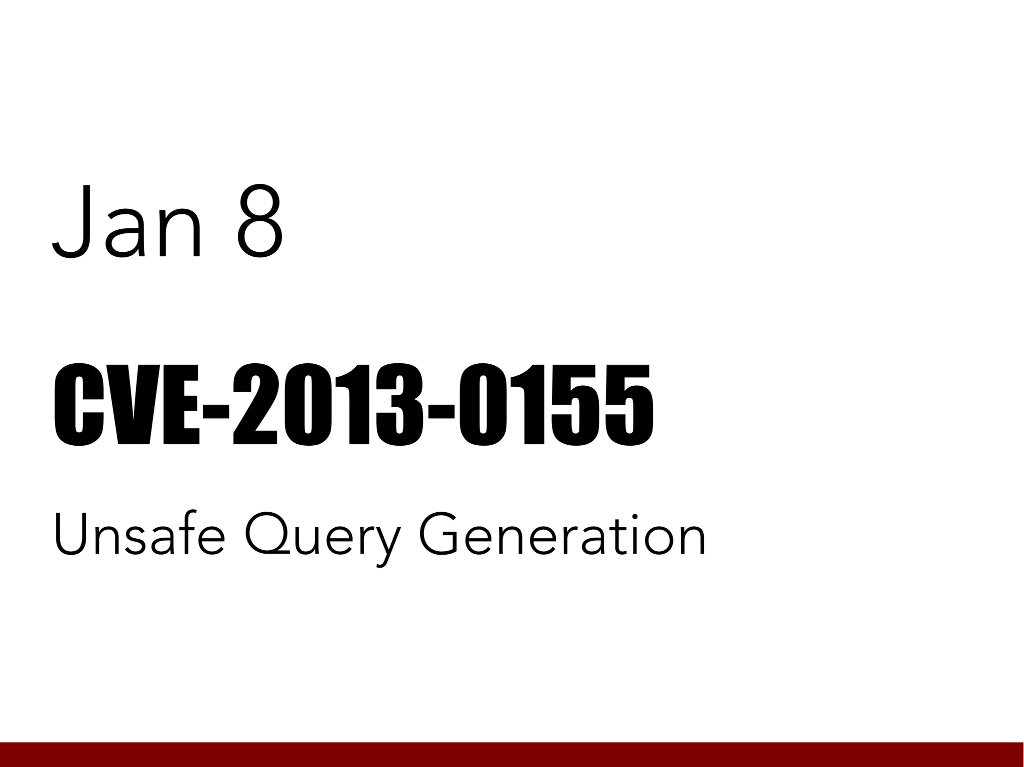 Jan 8
CVE-2013-0155
Unsafe Query Generation
 
