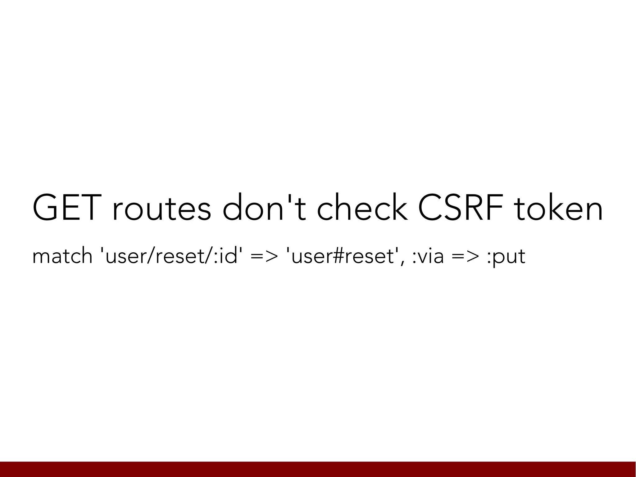 GET routes don't check CSRF token
match 'user/reset/:id' => 'user#reset', :via => :put
 