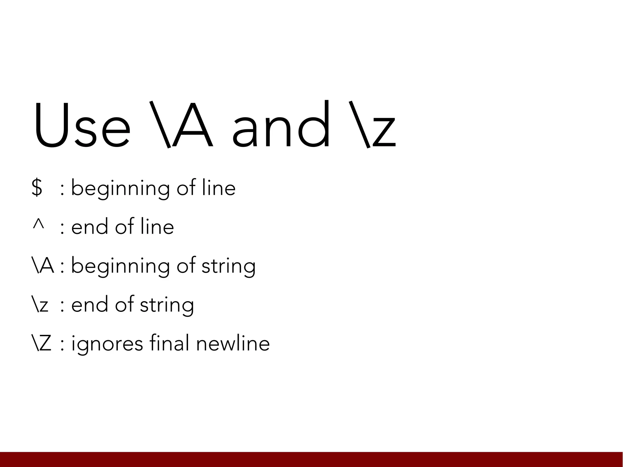 Use A and z
$ : beginning of line
^ : end of line
A : beginning of string
z : end of string
Z : ignores final newline
 