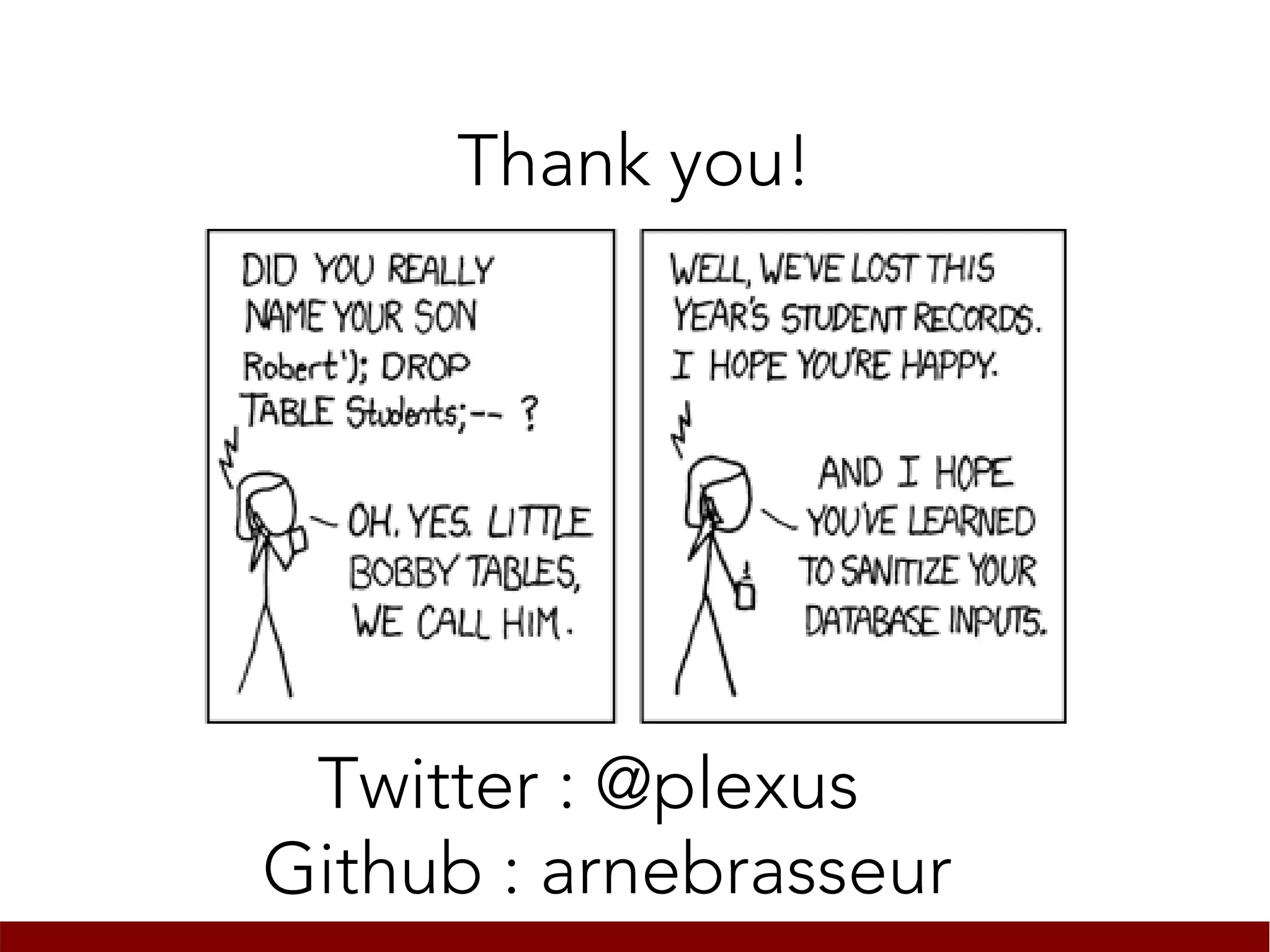 Thank you!




 Twitter : @plexus
Github : arnebrasseur
 