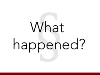 §
  What
happened?
 